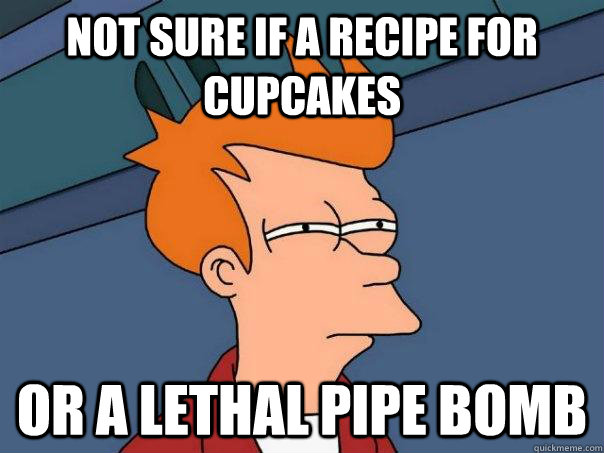 not sure if a recipe for cupcakes or a lethal pipe bomb  Futurama Fry