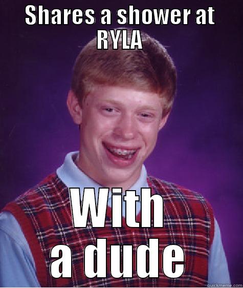 Bad Luck RYLA - SHARES A SHOWER AT RYLA WITH A DUDE Bad Luck Brian