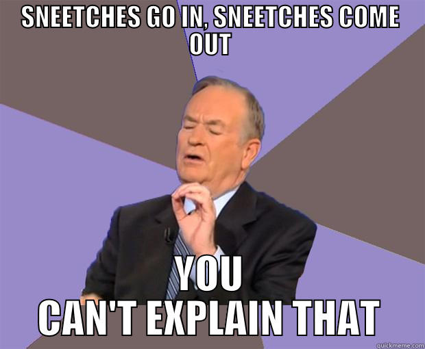 SNEETCHES GO IN, SNEETCHES COME OUT YOU CAN'T EXPLAIN THAT Bill O Reilly