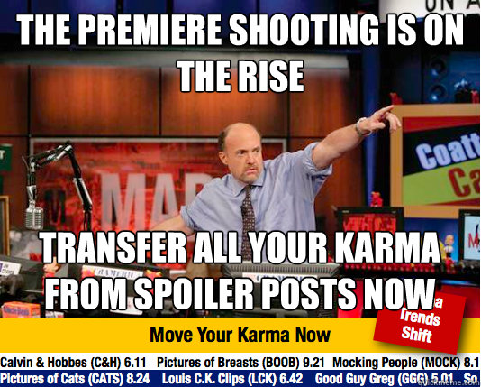 the premiere shooting is on the rise transfer all your karma from spoiler posts now - the premiere shooting is on the rise transfer all your karma from spoiler posts now  Mad Karma with Jim Cramer