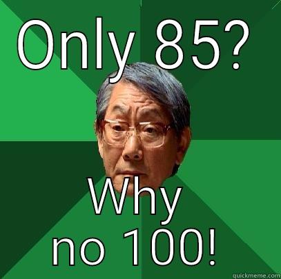 ONLY 85? WHY NO 100! High Expectations Asian Father