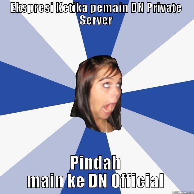 PS > OFF - EKSPRESI KETIKA PEMAIN DN PRIVATE SERVER PINDAH MAIN KE DN OFFICIAL Annoying Facebook Girl