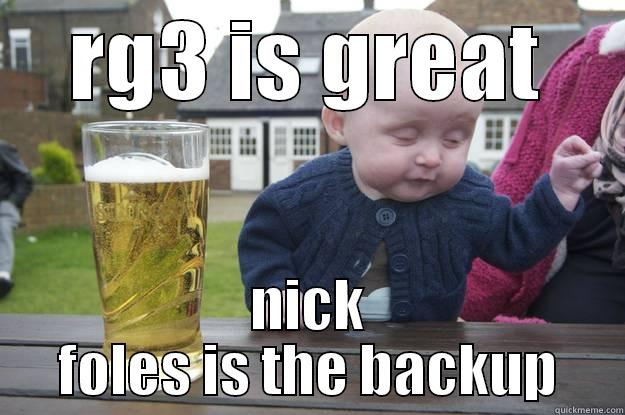 RG3 IS GREAT NICK FOLES IS THE BACKUP drunk baby