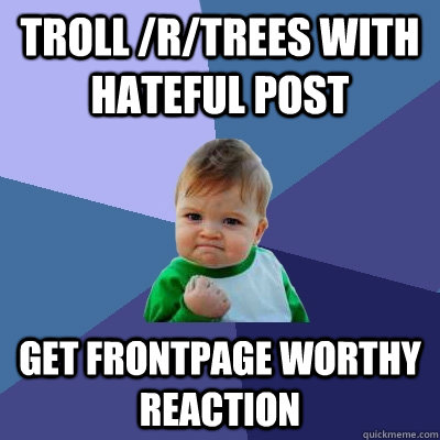 Troll /r/trees with hateful post get frontpage worthy reaction  Success Kid