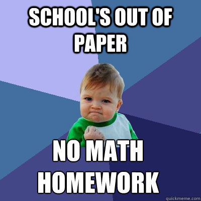 School's out of paper no math homework  Success Kid