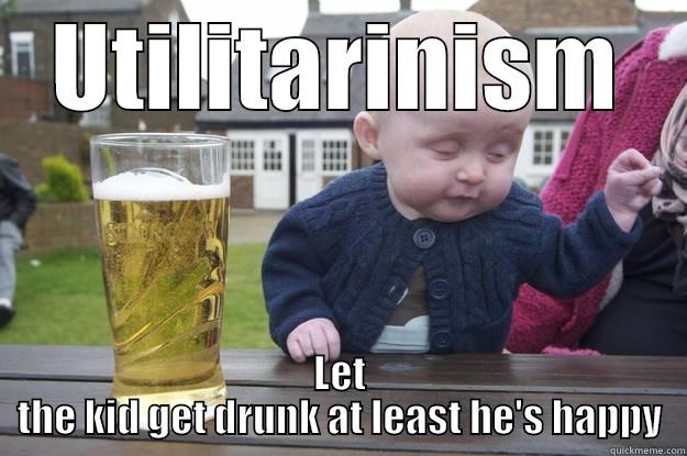 UTILITARINISM LET THE KID GET DRUNK AT LEAST HE'S HAPPY drunk baby