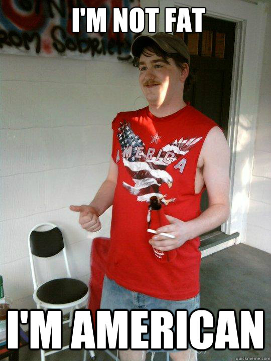 I'm not fat I'm American  Redneck Randal