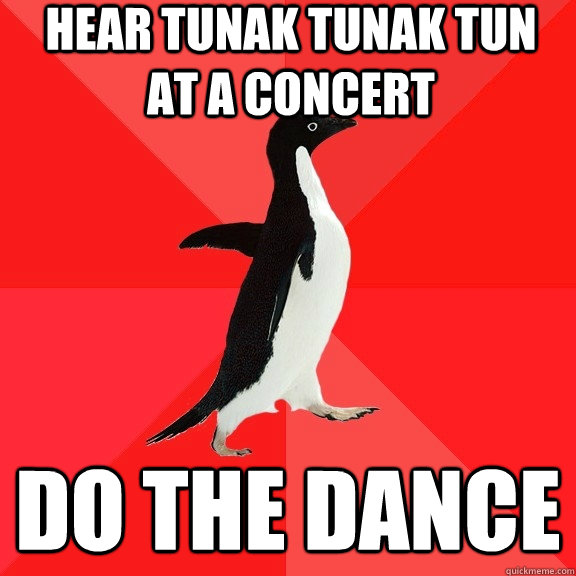 Hear Tunak Tunak Tun at a concert Do the dance  Socially Awesome Penguin