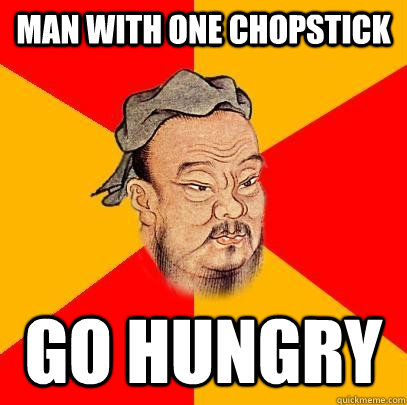 Man with one chopstick go hungry - Man with one chopstick go hungry  Confucius says