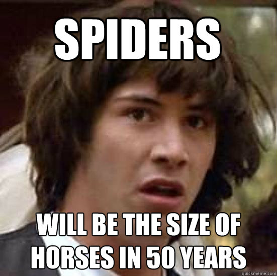 spiders will be the size of horses in 50 years  conspiracy keanu