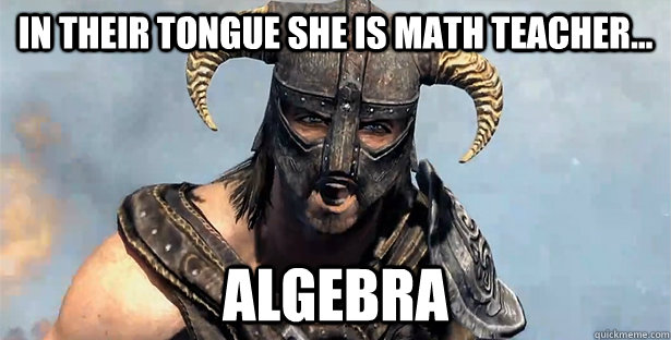 In their tongue she is math teacher... ALGEBRA  