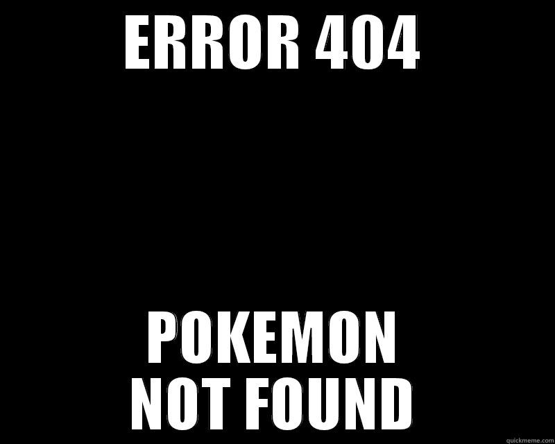 ERROR 404 POKEMON NOT FOUND Misc