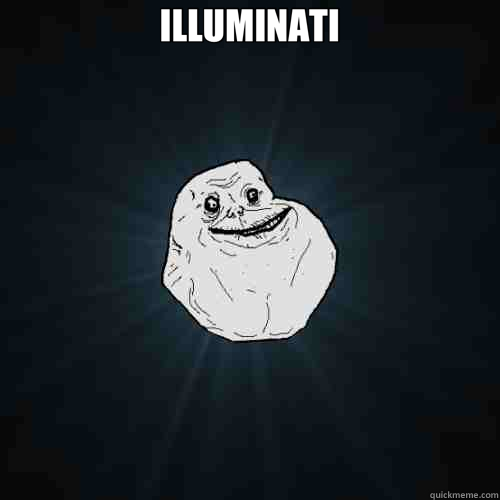 ILLUMINATI   Forever Alone