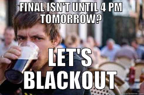 Summer School - FINAL ISN'T UNTIL 4 PM TOMORROW? LET'S BLACKOUT Lazy College Senior