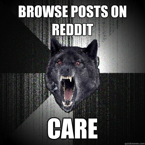 Browse posts on reddit Care  Insanity Wolf