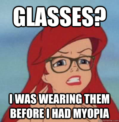 Glasses? I was wearing them before I had myopia - Glasses? I was wearing them before I had myopia  Hipster Ariel