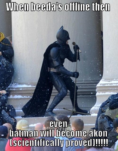 WHEN BEEDA'S OFFLINE THEN EVEN BATMAN WILL BECOME AKON  (SCIENTIFICALLY PROVED)!!!!! Karaoke Batman