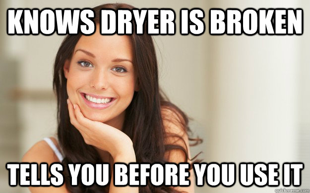 Knows dryer is broken Tells you before you use it - Knows dryer is broken Tells you before you use it  Good Girl Gina