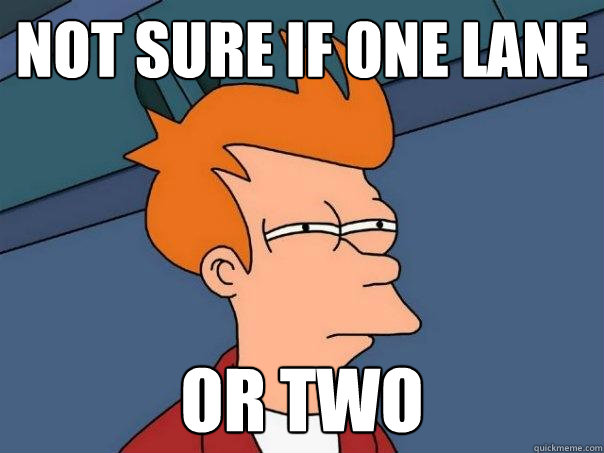 Not sure if one lane or two  Futurama Fry