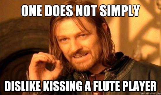 One Does Not Simply dislike kissing a flute player  Boromir