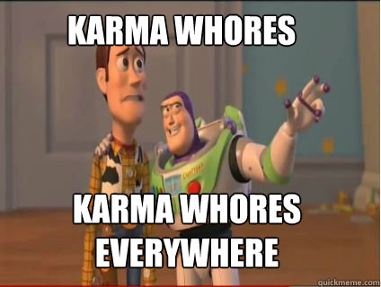 Karma Whores Karma Whores everywhere  woody and buzz