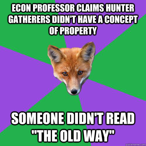 Econ professor claims hunter gatherers didn't have a concept of property Someone didn't read 