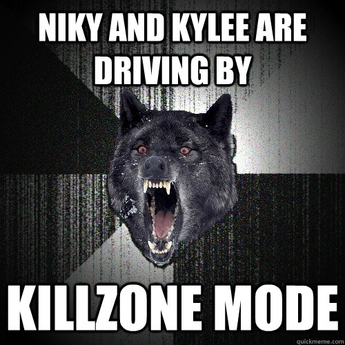 Niky and Kylee are driving by Killzone mode  Insanity Wolf