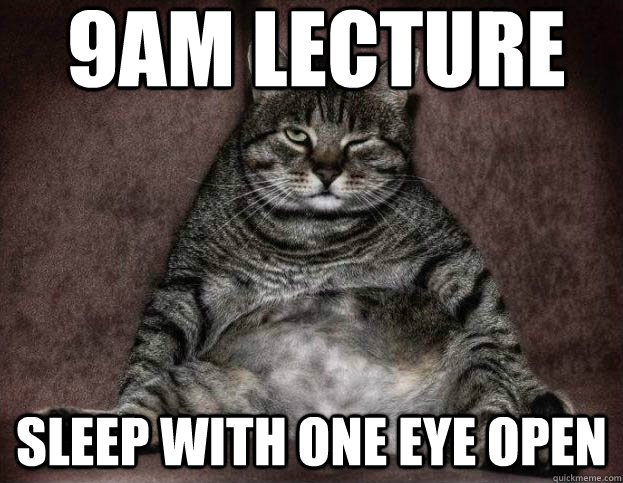 9AM Lecture Sleep with one eye open  9AM lecture