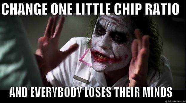 CHANGE ONE LITTLE CHIP RATIO   AND EVERYBODY LOSES THEIR MINDS  Joker Mind Loss