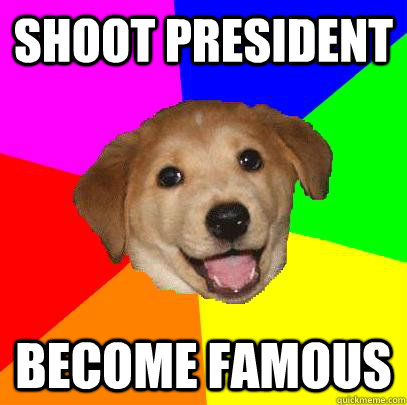 Shoot president become famous  Advice Dog