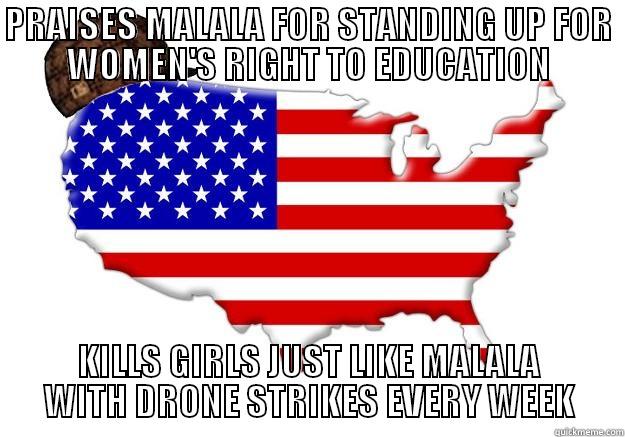 PRAISES MALALA FOR STANDING UP FOR WOMEN'S RIGHT TO EDUCATION KILLS GIRLS JUST LIKE MALALA WITH DRONE STRIKES EVERY WEEK Scumbag america