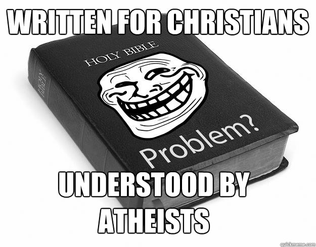 Written for Christians Understood by atheists   