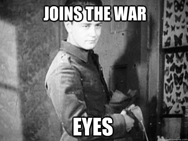 Joins the war eyes - Joins the war eyes  WWI Freshman