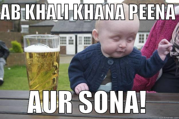 AB KHALI KHANA PEENA  AUR SONA! drunk baby