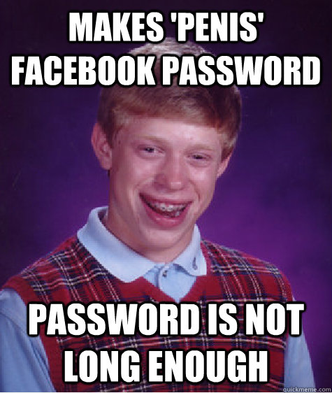 Makes 'Penis' Facebook Password Password is not long enough  Bad Luck Brian