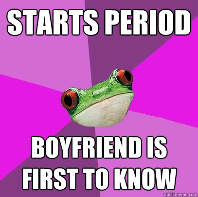 starts period boyfriend is first to know  Foul Bachelorette Frog