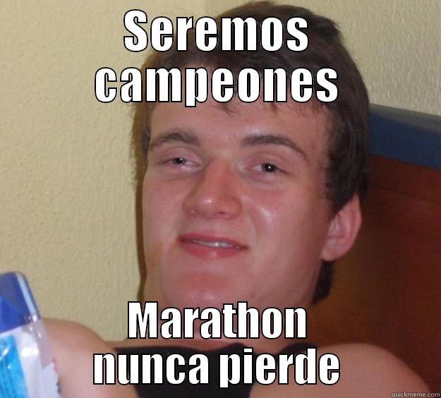 SEREMOS CAMPEONES MARATHON NUNCA PIERDE 10 Guy