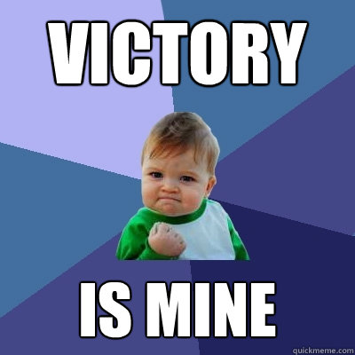 Victory is mine - Victory is mine  Success Kid