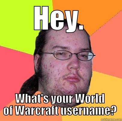 World of War Craft Crabby William - HEY. WHAT'S YOUR WORLD OF WARCRAFT USERNAME? Butthurt Dweller