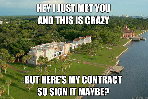 HEY I JUST MET YOU
AND THIS IS CRAZY BUT HERE'S MY CONTRACT
SO SIGN IT MAYBE?  New College Problems