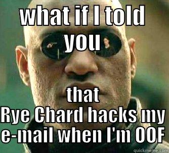 WHAT IF I TOLD YOU THAT RYE CHARD HACKS MY E-MAIL WHEN I'M OOF Matrix Morpheus