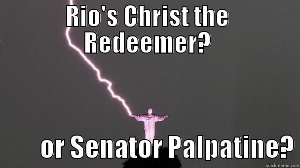 RIO'S CHRIST THE REDEEMER?          OR SENATOR PALPATINE? Misc