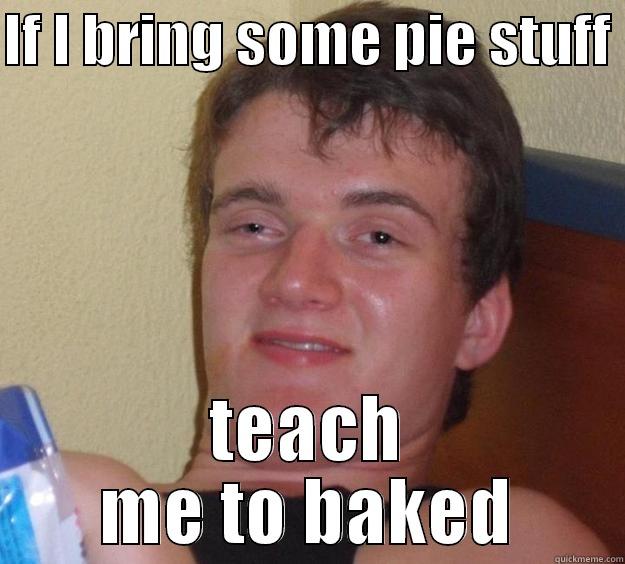 baked pie - IF I BRING SOME PIE STUFF  TEACH ME TO BAKED 10 Guy