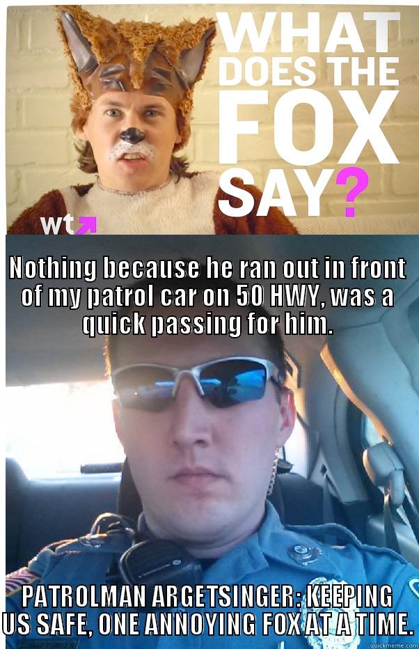 DEAD FOX -                                                                                                                                                                                                                                                                 PATROLMAN ARGETSINGER: KEEPING US SAFE, ONE ANNOYING FOX AT A TIME. Misc