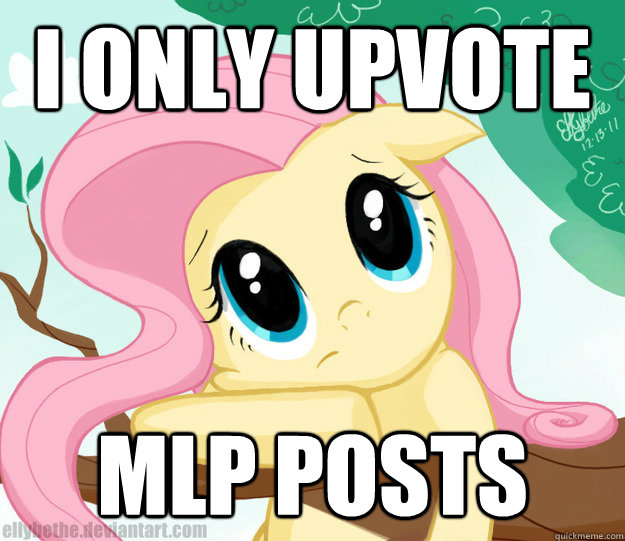 I only upvote MLP posts  