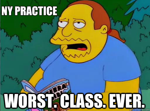 Worst. CLASS. EVER. NY PRACTICE  Comic Book Guy