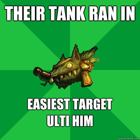 Their tank ran in easiest target           ulti him   Bad LoL Player