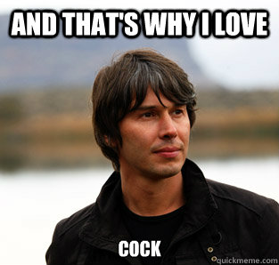 and that's why i love cock  Pensive Brian Cox