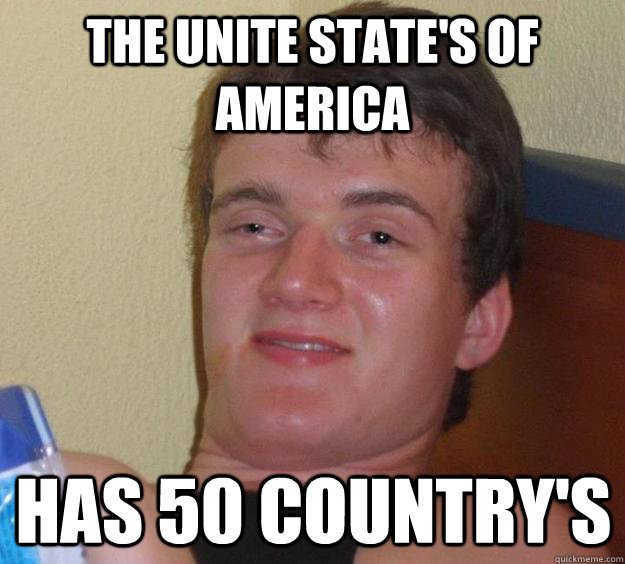 The Unite state's of America Has 50 country's  10 Guy