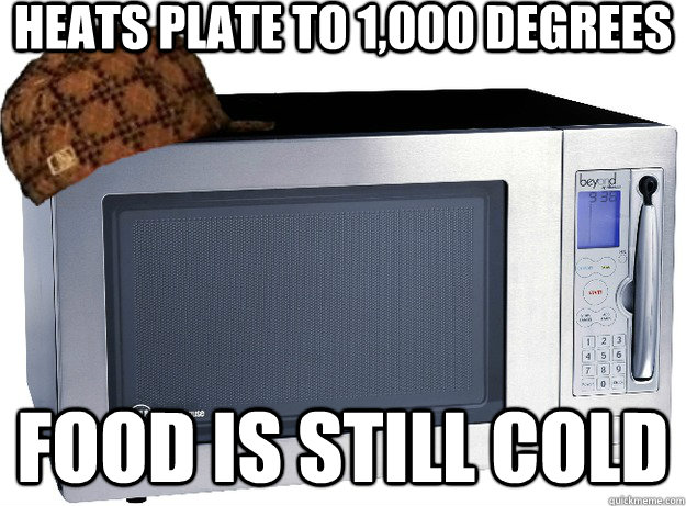 Heats plate to 1,000 degrees Food is still cold  